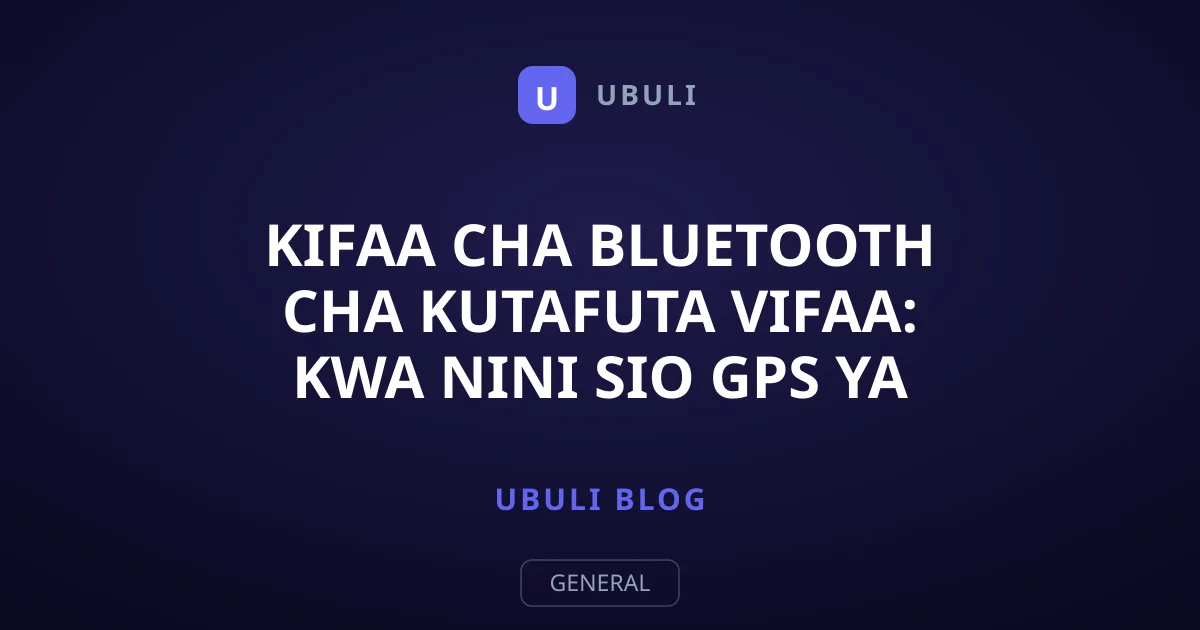 Kifaa cha Bluetooth cha Kutafuta Vifaa: Kwa Nini Sio GPS ya Papo Hapo?
