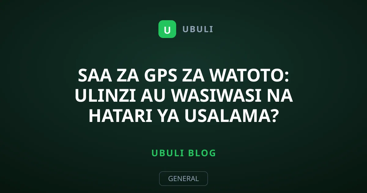Saa za GPS za Watoto: Ulinzi au Wasiwasi na Hatari ya Usalama?